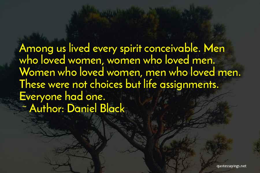 Daniel Black Quotes: Among Us Lived Every Spirit Conceivable. Men Who Loved Women, Women Who Loved Men. Women Who Loved Women, Men Who