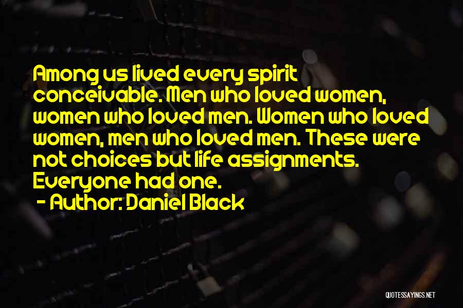 Daniel Black Quotes: Among Us Lived Every Spirit Conceivable. Men Who Loved Women, Women Who Loved Men. Women Who Loved Women, Men Who