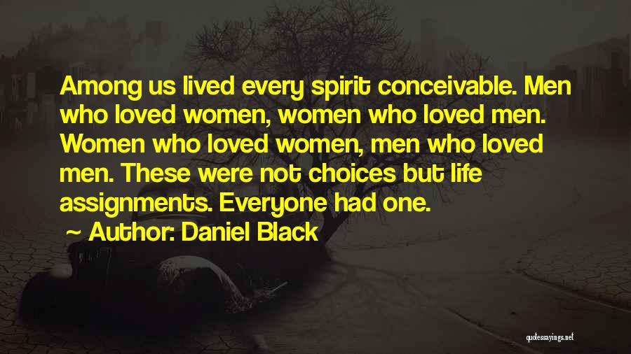 Daniel Black Quotes: Among Us Lived Every Spirit Conceivable. Men Who Loved Women, Women Who Loved Men. Women Who Loved Women, Men Who