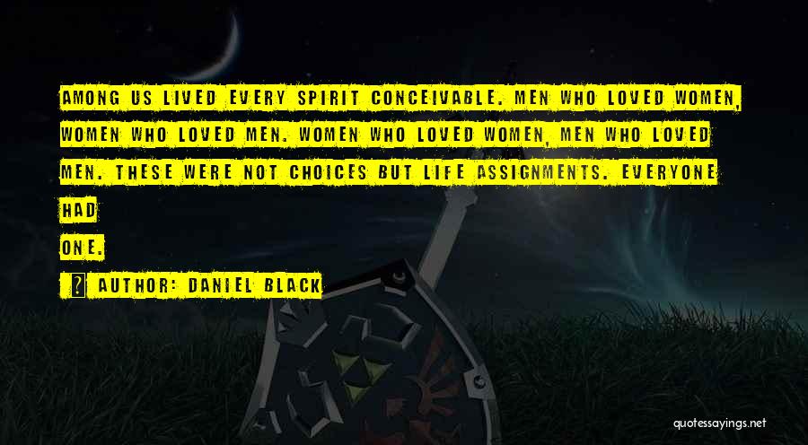Daniel Black Quotes: Among Us Lived Every Spirit Conceivable. Men Who Loved Women, Women Who Loved Men. Women Who Loved Women, Men Who