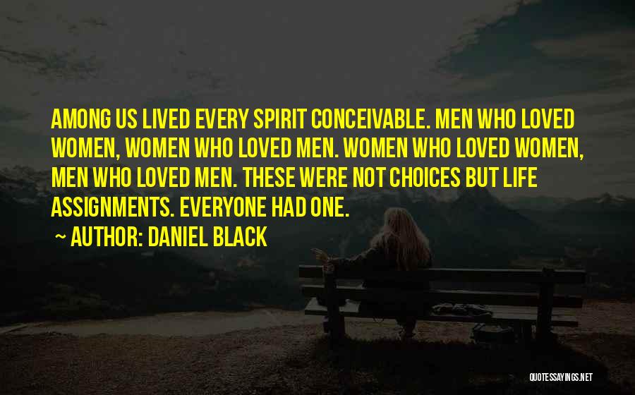 Daniel Black Quotes: Among Us Lived Every Spirit Conceivable. Men Who Loved Women, Women Who Loved Men. Women Who Loved Women, Men Who