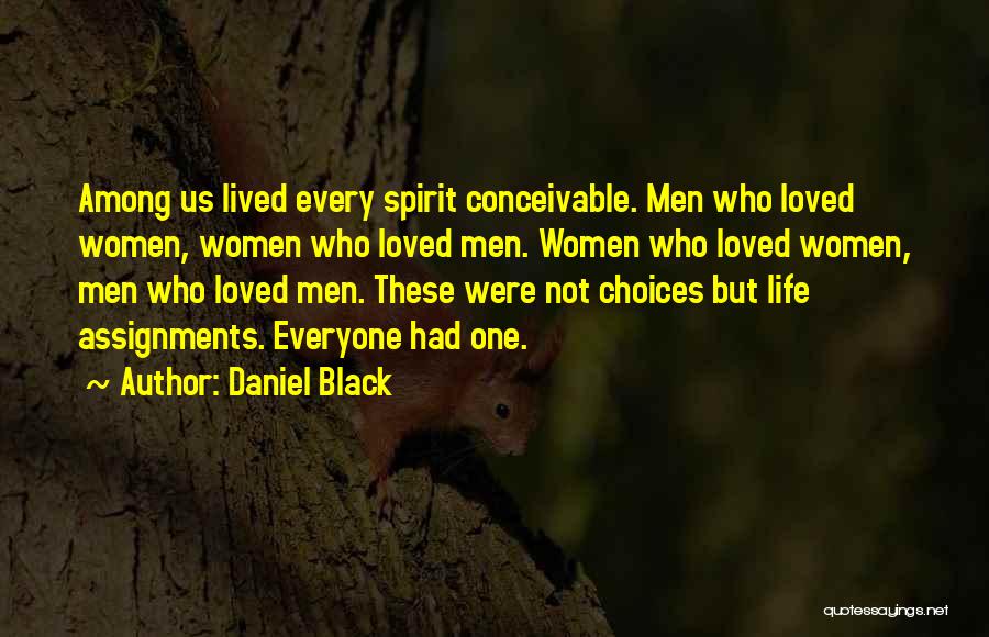 Daniel Black Quotes: Among Us Lived Every Spirit Conceivable. Men Who Loved Women, Women Who Loved Men. Women Who Loved Women, Men Who