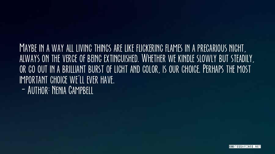 Nenia Campbell Quotes: Maybe In A Way All Living Things Are Like Flickering Flames In A Precarious Night, Always On The Verge Of