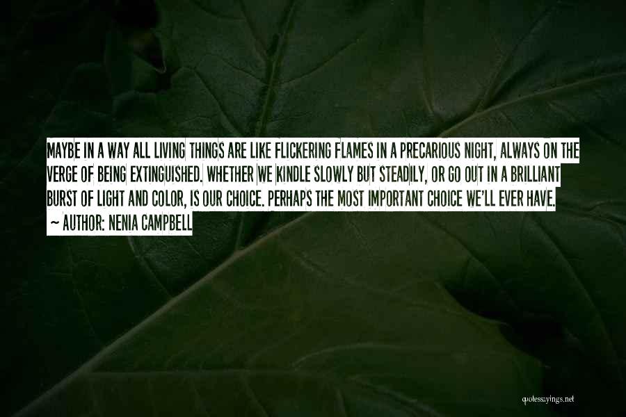 Nenia Campbell Quotes: Maybe In A Way All Living Things Are Like Flickering Flames In A Precarious Night, Always On The Verge Of