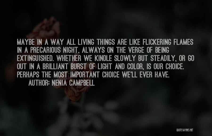 Nenia Campbell Quotes: Maybe In A Way All Living Things Are Like Flickering Flames In A Precarious Night, Always On The Verge Of