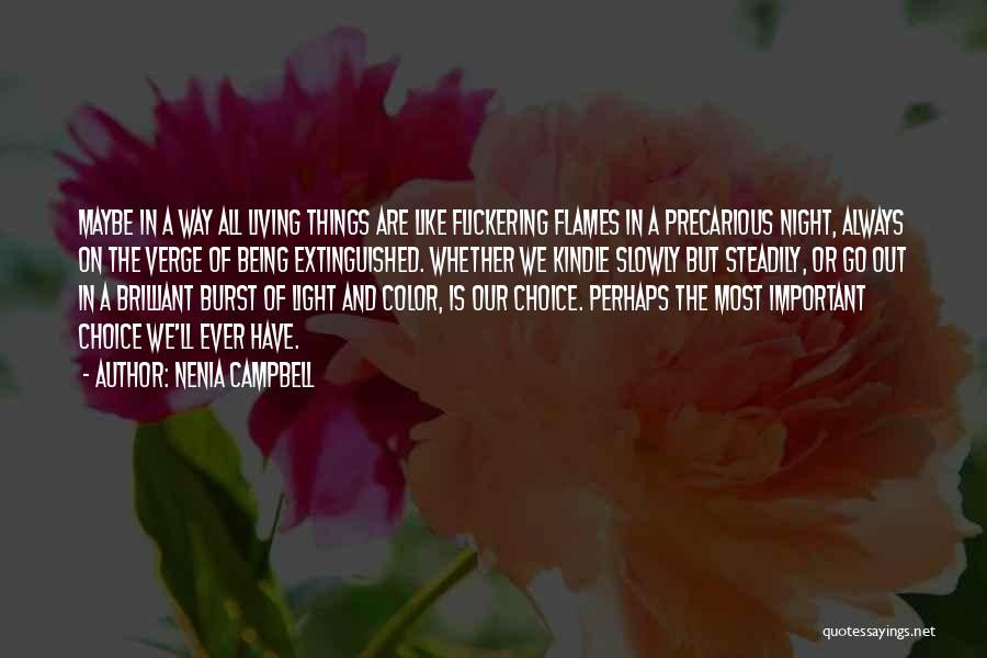 Nenia Campbell Quotes: Maybe In A Way All Living Things Are Like Flickering Flames In A Precarious Night, Always On The Verge Of