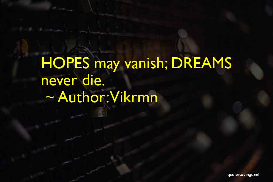 Vikrmn Quotes: Hopes May Vanish; Dreams Never Die.