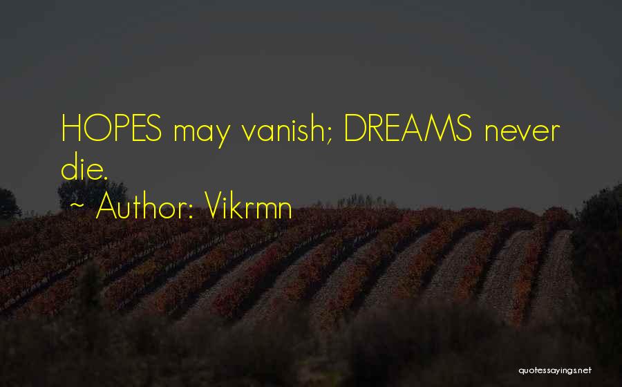 Vikrmn Quotes: Hopes May Vanish; Dreams Never Die.