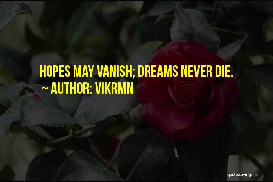 Vikrmn Quotes: Hopes May Vanish; Dreams Never Die.