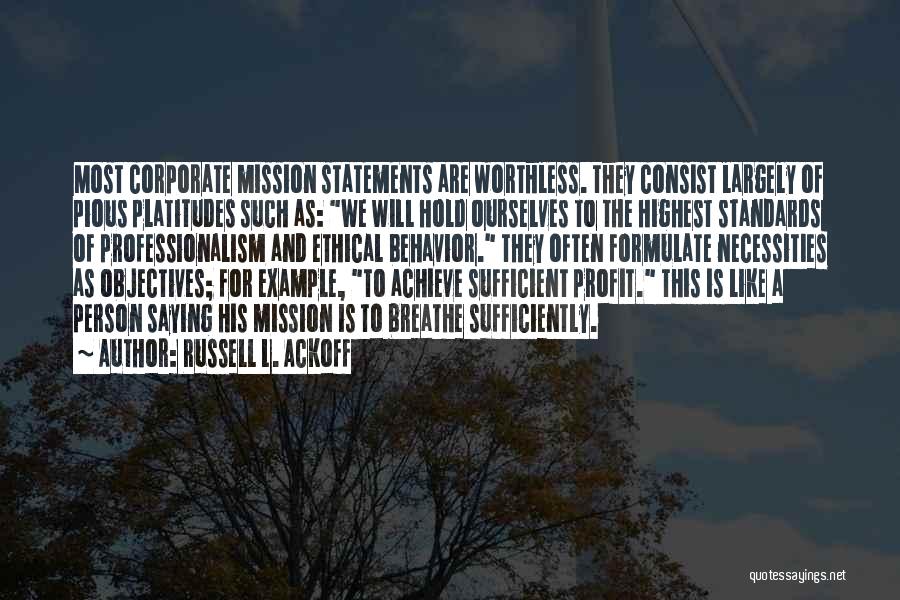 Russell L. Ackoff Quotes: Most Corporate Mission Statements Are Worthless. They Consist Largely Of Pious Platitudes Such As: We Will Hold Ourselves To The