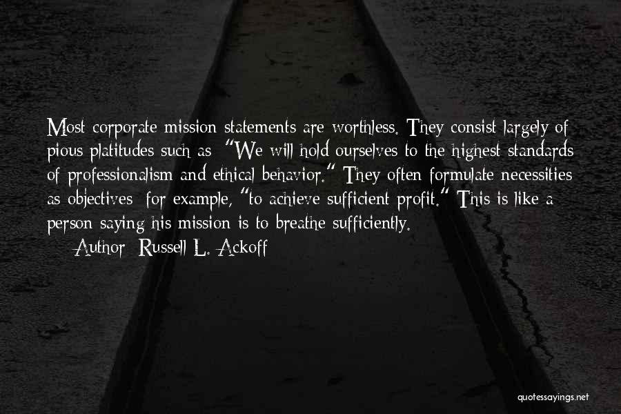 Russell L. Ackoff Quotes: Most Corporate Mission Statements Are Worthless. They Consist Largely Of Pious Platitudes Such As: We Will Hold Ourselves To The