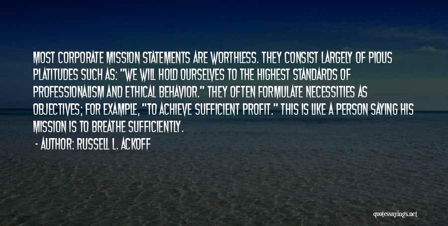 Russell L. Ackoff Quotes: Most Corporate Mission Statements Are Worthless. They Consist Largely Of Pious Platitudes Such As: We Will Hold Ourselves To The