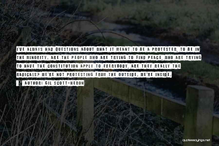 Gil Scott-Heron Quotes: I've Always Had Questions About What It Meant To Be A Protester, To Be In The Minority. Are The People