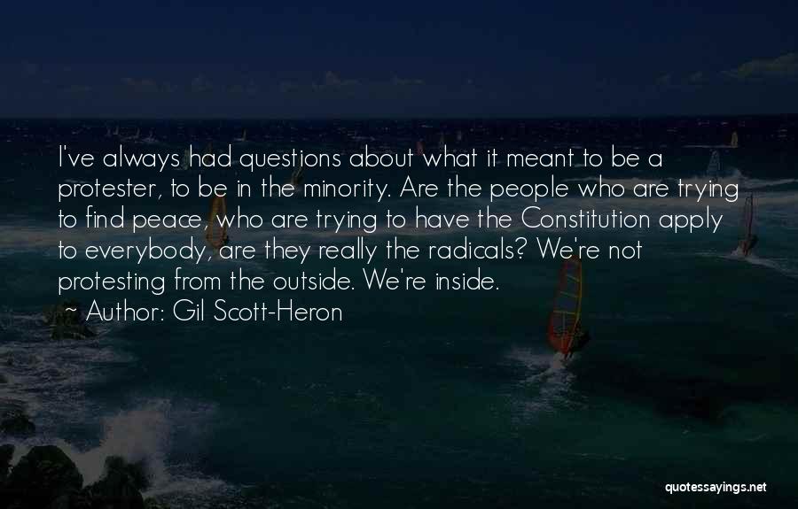 Gil Scott-Heron Quotes: I've Always Had Questions About What It Meant To Be A Protester, To Be In The Minority. Are The People