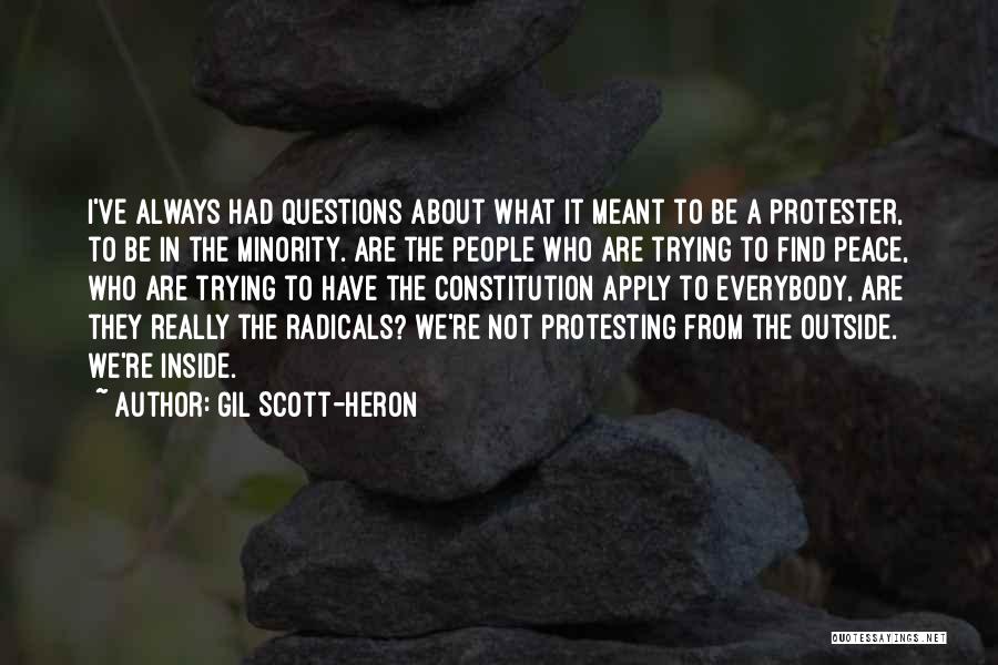 Gil Scott-Heron Quotes: I've Always Had Questions About What It Meant To Be A Protester, To Be In The Minority. Are The People