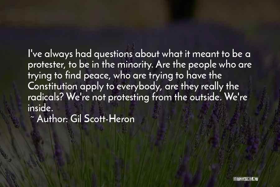 Gil Scott-Heron Quotes: I've Always Had Questions About What It Meant To Be A Protester, To Be In The Minority. Are The People