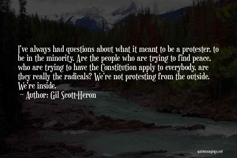 Gil Scott-Heron Quotes: I've Always Had Questions About What It Meant To Be A Protester, To Be In The Minority. Are The People