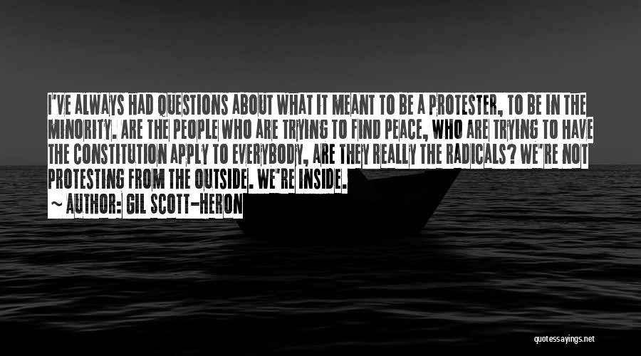 Gil Scott-Heron Quotes: I've Always Had Questions About What It Meant To Be A Protester, To Be In The Minority. Are The People