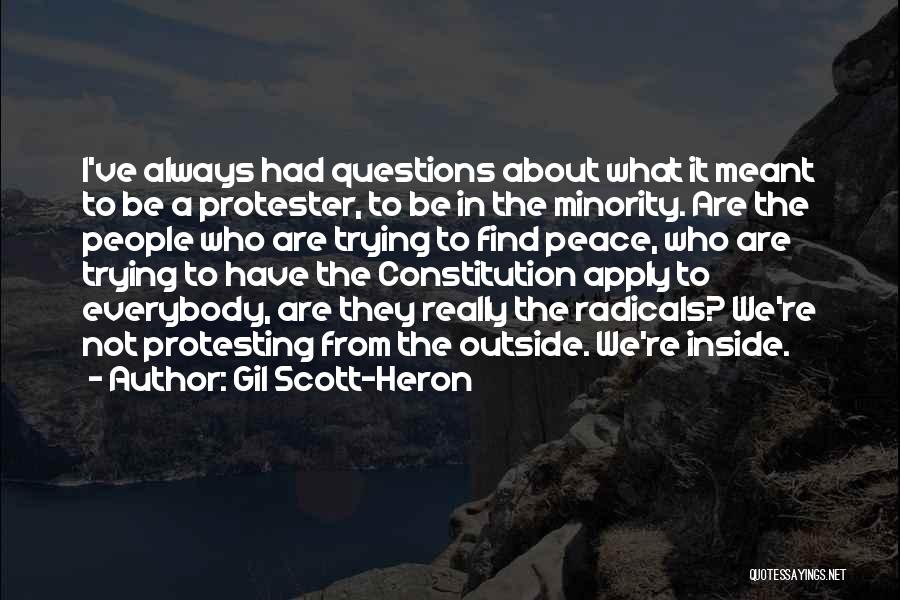 Gil Scott-Heron Quotes: I've Always Had Questions About What It Meant To Be A Protester, To Be In The Minority. Are The People