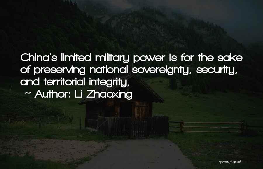 Li Zhaoxing Quotes: China's Limited Military Power Is For The Sake Of Preserving National Sovereignty, Security, And Territorial Integrity,