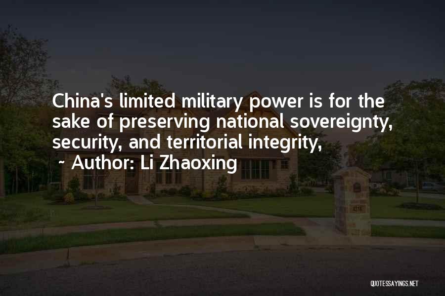 Li Zhaoxing Quotes: China's Limited Military Power Is For The Sake Of Preserving National Sovereignty, Security, And Territorial Integrity,