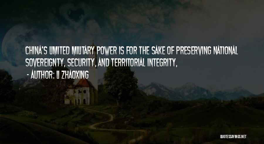 Li Zhaoxing Quotes: China's Limited Military Power Is For The Sake Of Preserving National Sovereignty, Security, And Territorial Integrity,