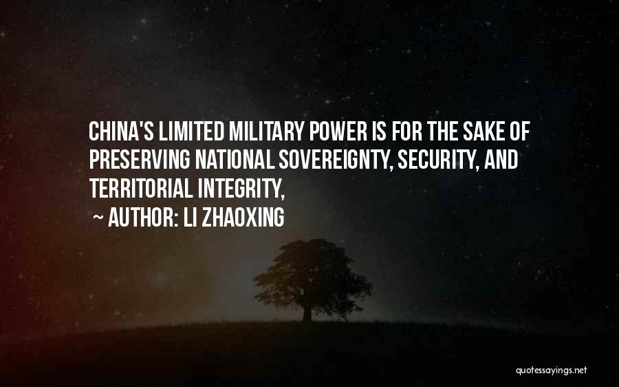 Li Zhaoxing Quotes: China's Limited Military Power Is For The Sake Of Preserving National Sovereignty, Security, And Territorial Integrity,
