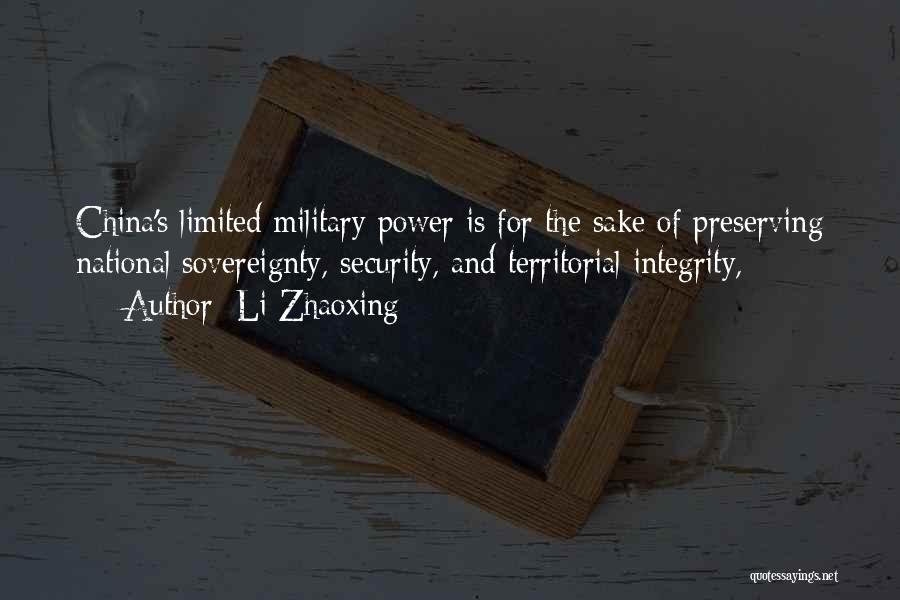 Li Zhaoxing Quotes: China's Limited Military Power Is For The Sake Of Preserving National Sovereignty, Security, And Territorial Integrity,