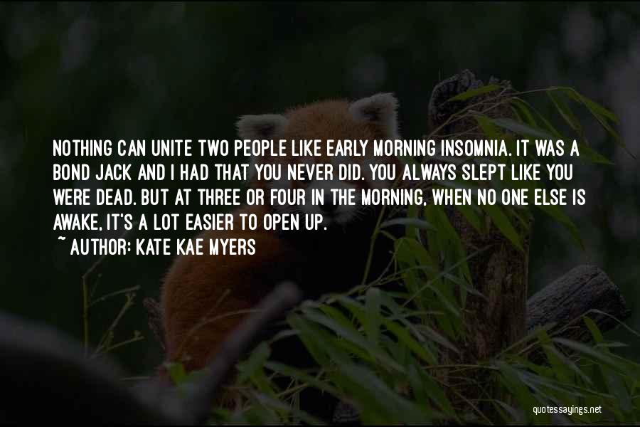 Kate Kae Myers Quotes: Nothing Can Unite Two People Like Early Morning Insomnia. It Was A Bond Jack And I Had That You Never