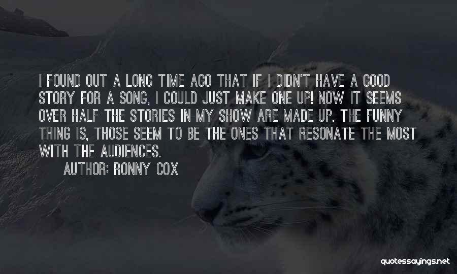 Ronny Cox Quotes: I Found Out A Long Time Ago That If I Didn't Have A Good Story For A Song, I Could