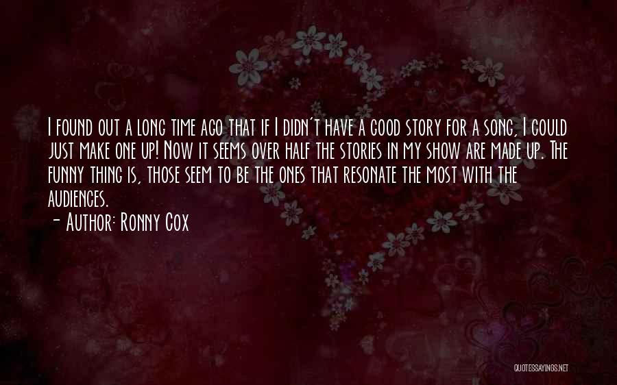 Ronny Cox Quotes: I Found Out A Long Time Ago That If I Didn't Have A Good Story For A Song, I Could