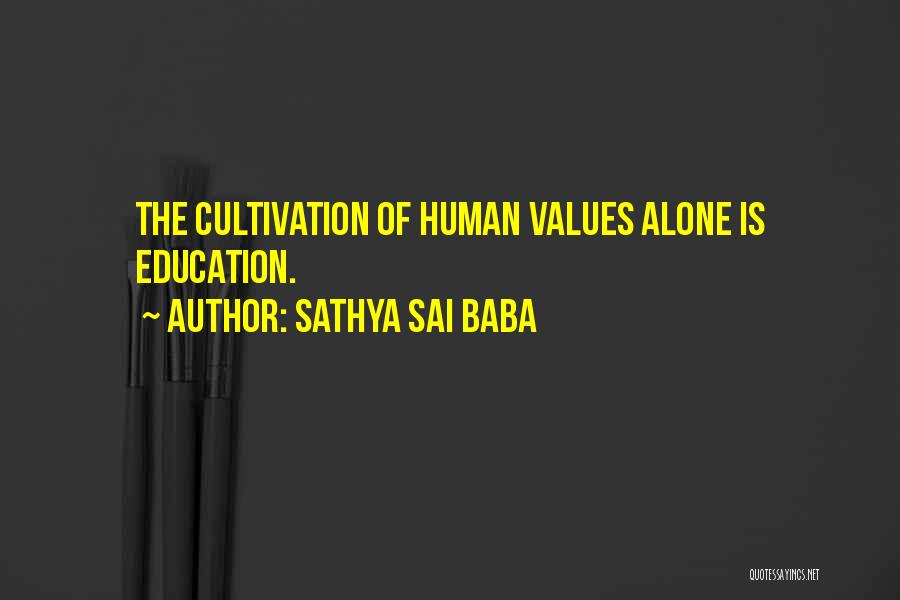 Sathya Sai Baba Quotes: The Cultivation Of Human Values Alone Is Education.