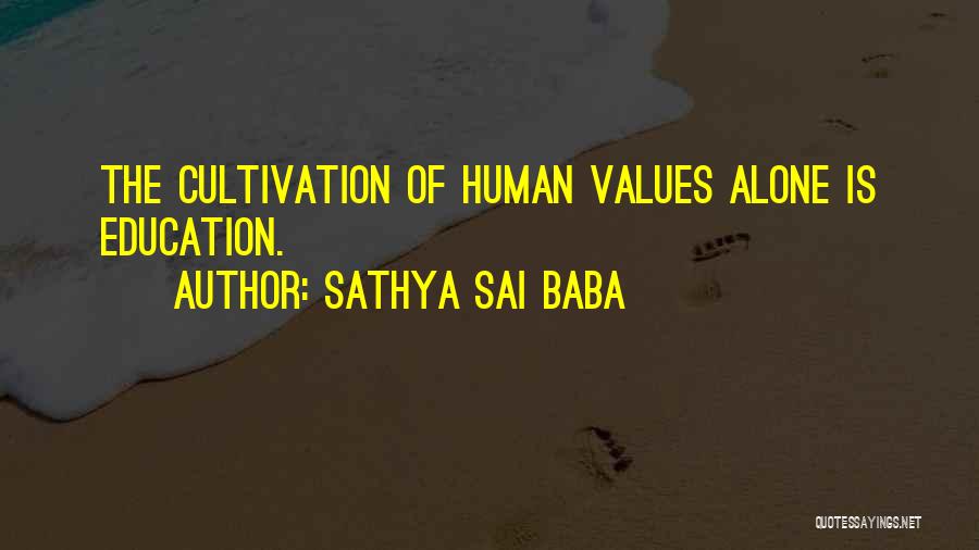 Sathya Sai Baba Quotes: The Cultivation Of Human Values Alone Is Education.