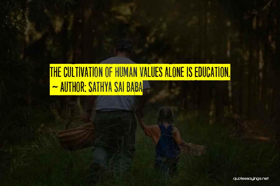 Sathya Sai Baba Quotes: The Cultivation Of Human Values Alone Is Education.
