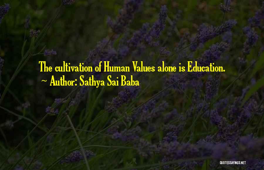 Sathya Sai Baba Quotes: The Cultivation Of Human Values Alone Is Education.