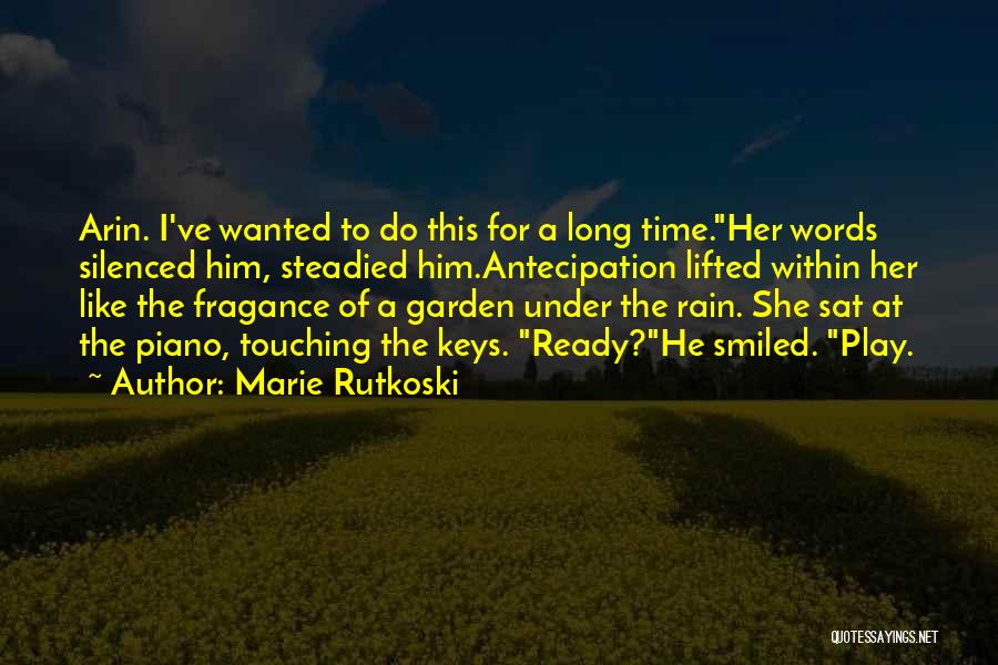 Marie Rutkoski Quotes: Arin. I've Wanted To Do This For A Long Time.her Words Silenced Him, Steadied Him.antecipation Lifted Within Her Like The