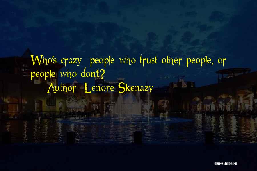 Lenore Skenazy Quotes: Who's Crazy: People Who Trust Other People, Or People Who Don't?