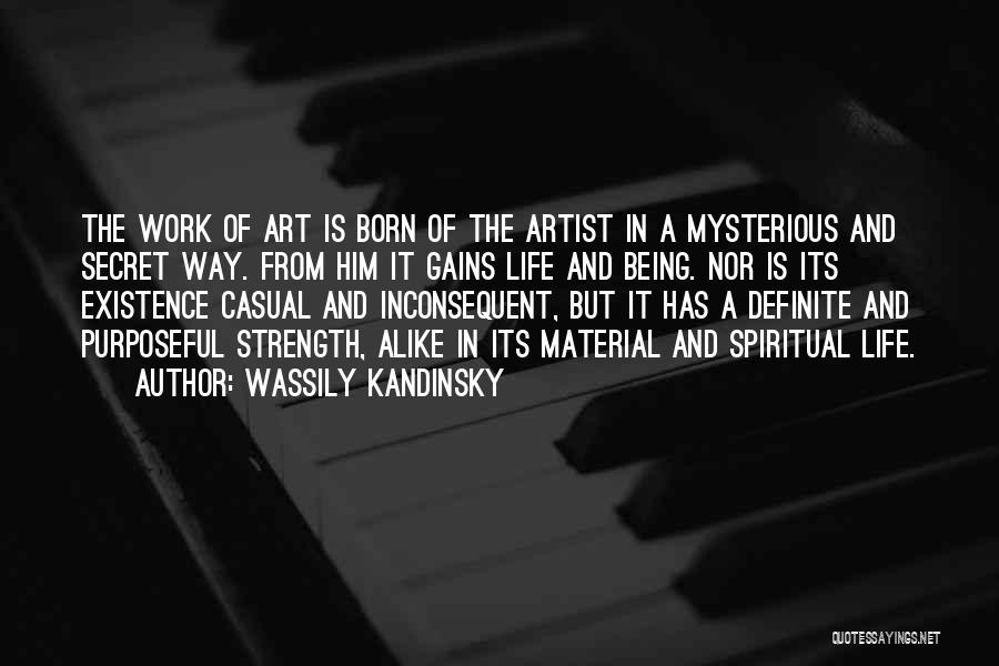 Wassily Kandinsky Quotes: The Work Of Art Is Born Of The Artist In A Mysterious And Secret Way. From Him It Gains Life