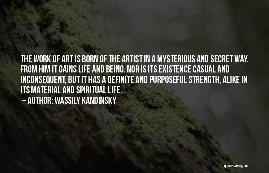 Wassily Kandinsky Quotes: The Work Of Art Is Born Of The Artist In A Mysterious And Secret Way. From Him It Gains Life