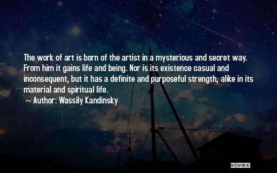 Wassily Kandinsky Quotes: The Work Of Art Is Born Of The Artist In A Mysterious And Secret Way. From Him It Gains Life