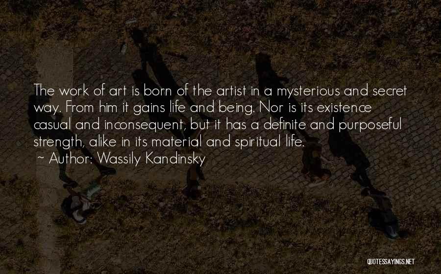 Wassily Kandinsky Quotes: The Work Of Art Is Born Of The Artist In A Mysterious And Secret Way. From Him It Gains Life