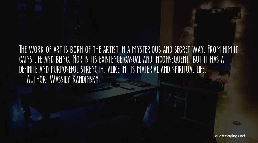 Wassily Kandinsky Quotes: The Work Of Art Is Born Of The Artist In A Mysterious And Secret Way. From Him It Gains Life