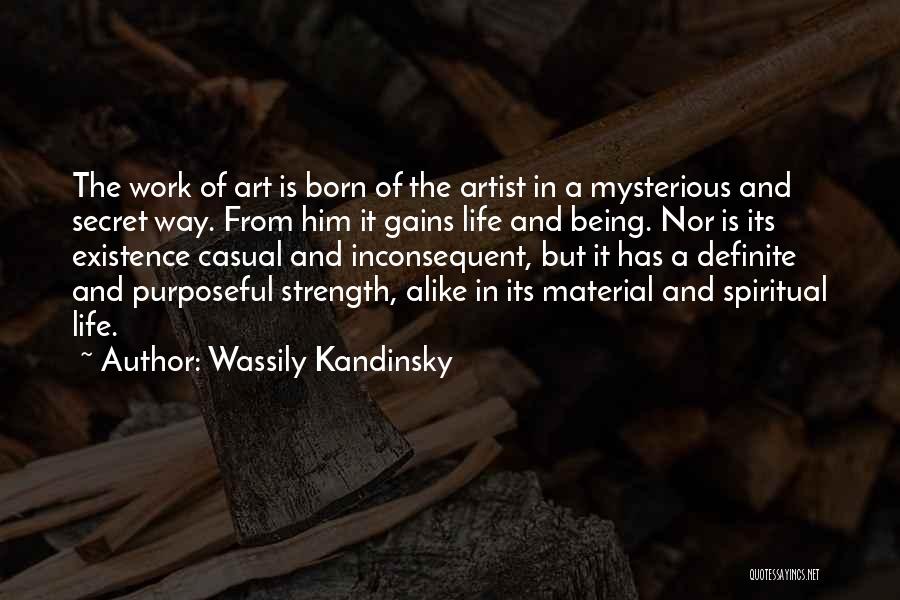 Wassily Kandinsky Quotes: The Work Of Art Is Born Of The Artist In A Mysterious And Secret Way. From Him It Gains Life