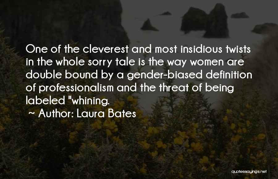 Laura Bates Quotes: One Of The Cleverest And Most Insidious Twists In The Whole Sorry Tale Is The Way Women Are Double Bound