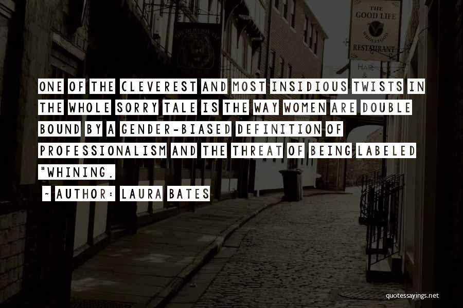 Laura Bates Quotes: One Of The Cleverest And Most Insidious Twists In The Whole Sorry Tale Is The Way Women Are Double Bound