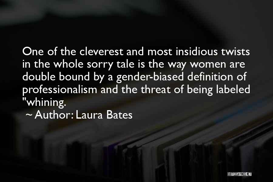 Laura Bates Quotes: One Of The Cleverest And Most Insidious Twists In The Whole Sorry Tale Is The Way Women Are Double Bound