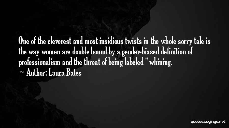 Laura Bates Quotes: One Of The Cleverest And Most Insidious Twists In The Whole Sorry Tale Is The Way Women Are Double Bound