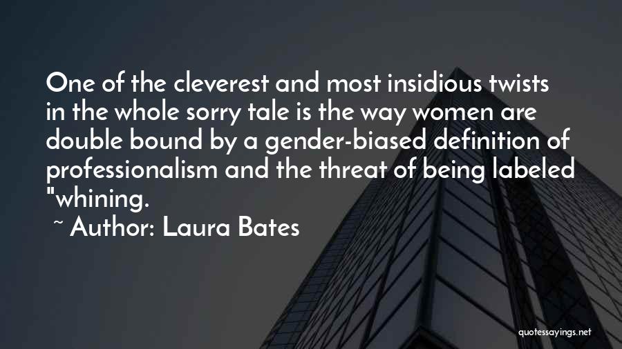 Laura Bates Quotes: One Of The Cleverest And Most Insidious Twists In The Whole Sorry Tale Is The Way Women Are Double Bound
