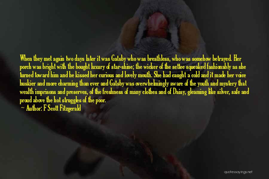 F Scott Fitzgerald Quotes: When They Met Again Two Days Later It Was Gatsby Who Was Breathless, Who Was Somehow Betrayed. Her Porch Was