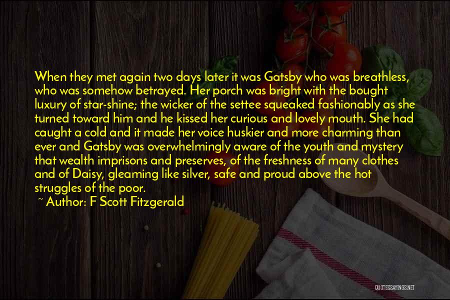 F Scott Fitzgerald Quotes: When They Met Again Two Days Later It Was Gatsby Who Was Breathless, Who Was Somehow Betrayed. Her Porch Was